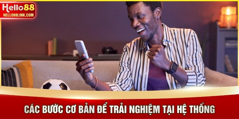 Các bước cơ bản để trải nghiệm tại hệ thống