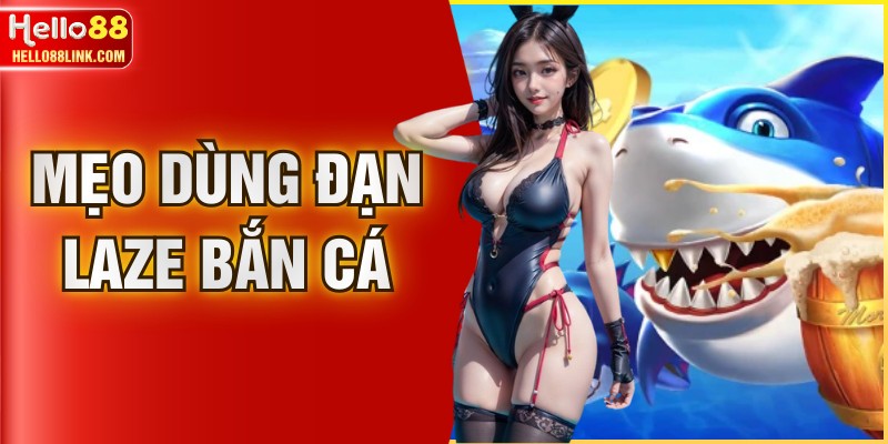 Mẹo Dùng Đạn Laze Bắn Cá - Tuyệt Chiêu Hạ Gục Quái Vật